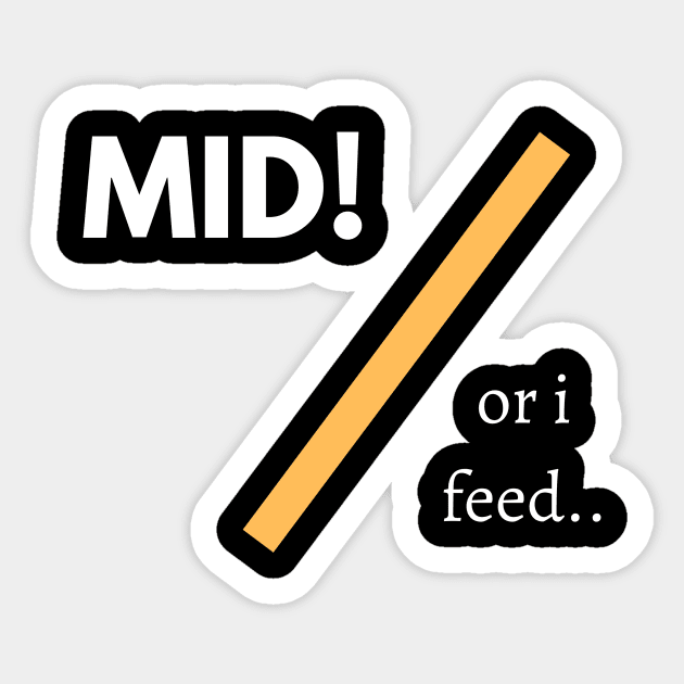 Mid Or I Feed! Sticker by InspiredByLife